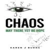 Chaos May There Yet Be Hope by Karen J Burns Paperback Book 9781037104268