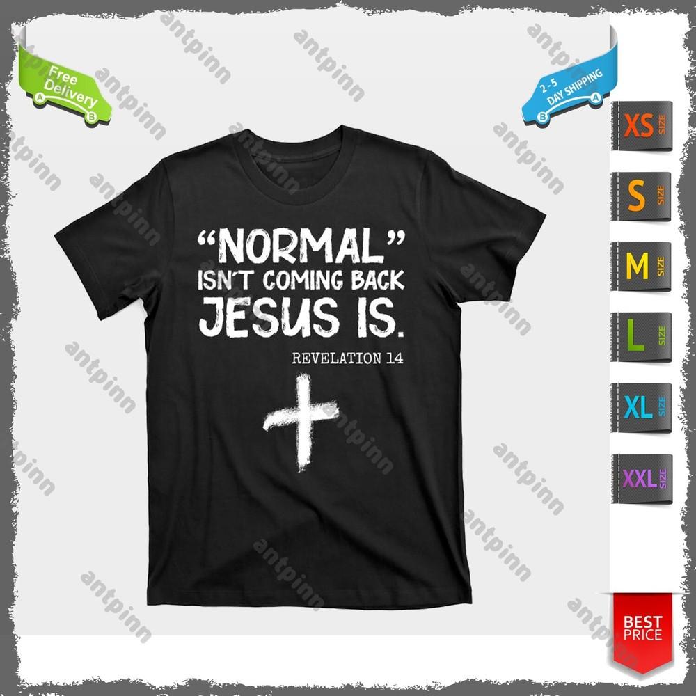 Normal Isn t Coming Back Jesus Is Revelation 14 T-Shirt Unisex Unisex T-Shirt XXXL