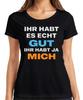 Ihr Habt Es Echt Gut Ihr Habt Ja Mich Lustig Sarkastisch Geschenk Damen T-Shirt