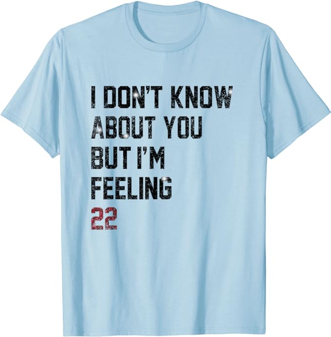 

I Don t Know about You But I m Feeling 22 T-Shirt Letters Printed Saying Tee Short Sleeve Graphic Outfits Novelty Birthday Gifts 4XL