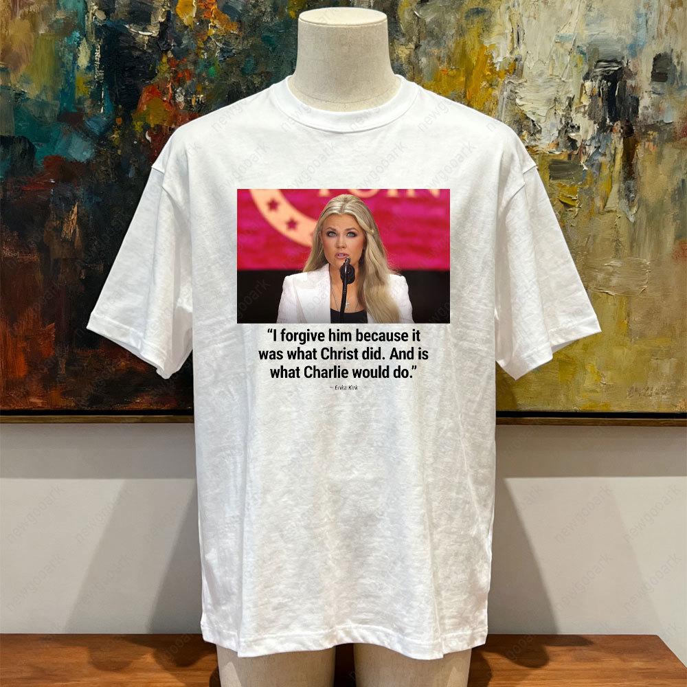 I Forgive Him Because It Was What Christ Did and Is What Charlie Would Do Graphic T Shirts Erika Kirk Speech Shirt Man Cototn S