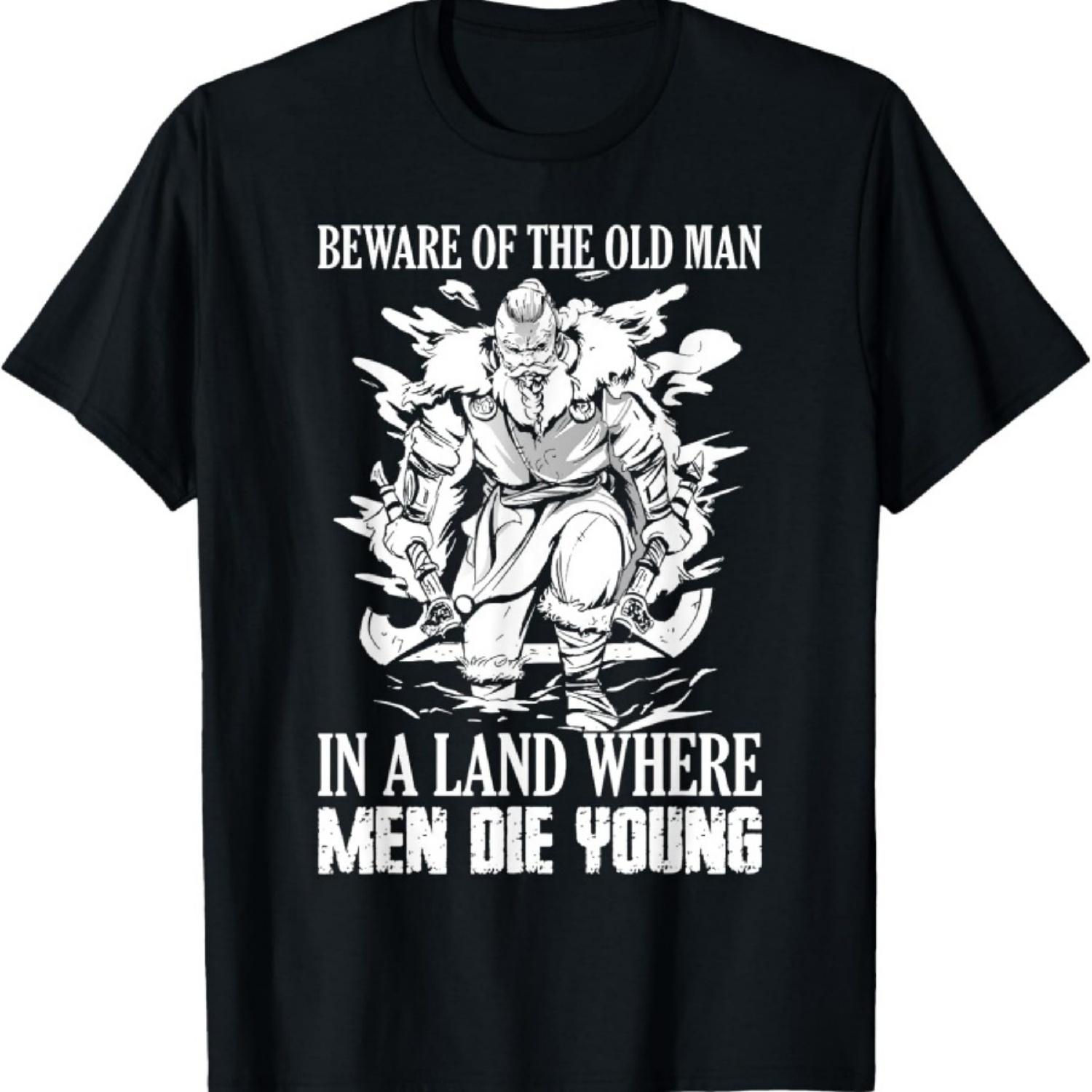 

Beware Of The Old Man In A Land Where Men Die Young Viking T-Shirt XXXXXL