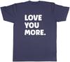 Love You More Unisexs Unisex TShirt Tee