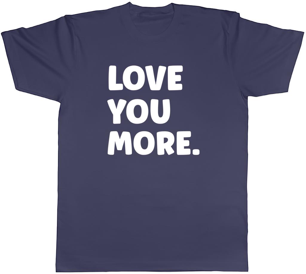 Love You More Unisexs Unisex TShirt Tee