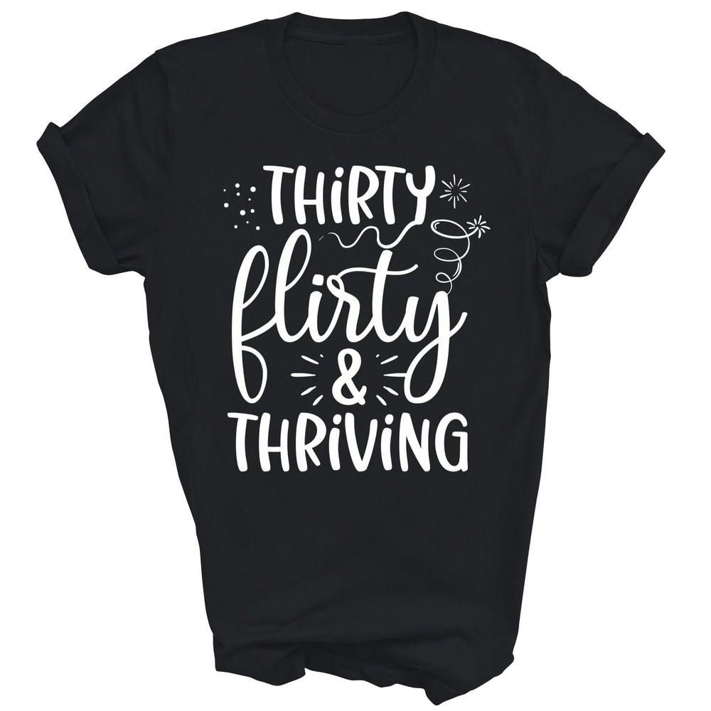 

Thirty Flirty And Thriving Funny Thirty Years Old Birthday Unisex Shirt Gift XL