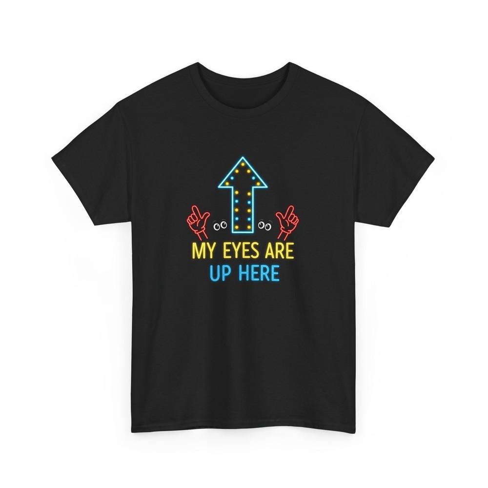 Funny My Eyes Are Up Here Unisex Tee Shirt Humorous Graphic TShirt Sarcastic Unisex T-Shirt XXXL