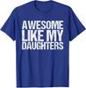 Awesome Like My DaughterS Funny Fathers Day Unisex T-Shirt