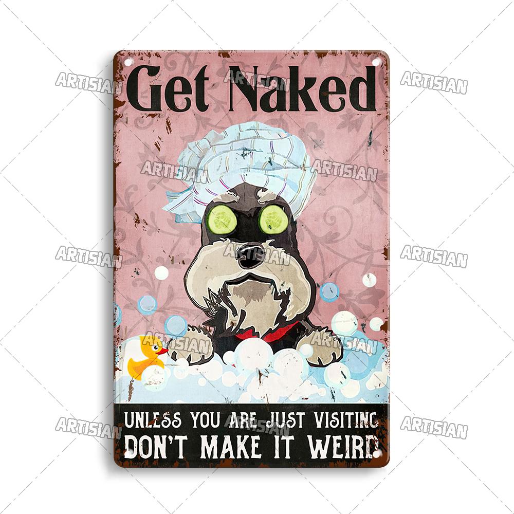 Artisian Bathroom Metal Sign Get Naked Tin Poster Dog Pet Funny Decorative Plate Washing Room Wall Decor Garage Bar Pub Club
