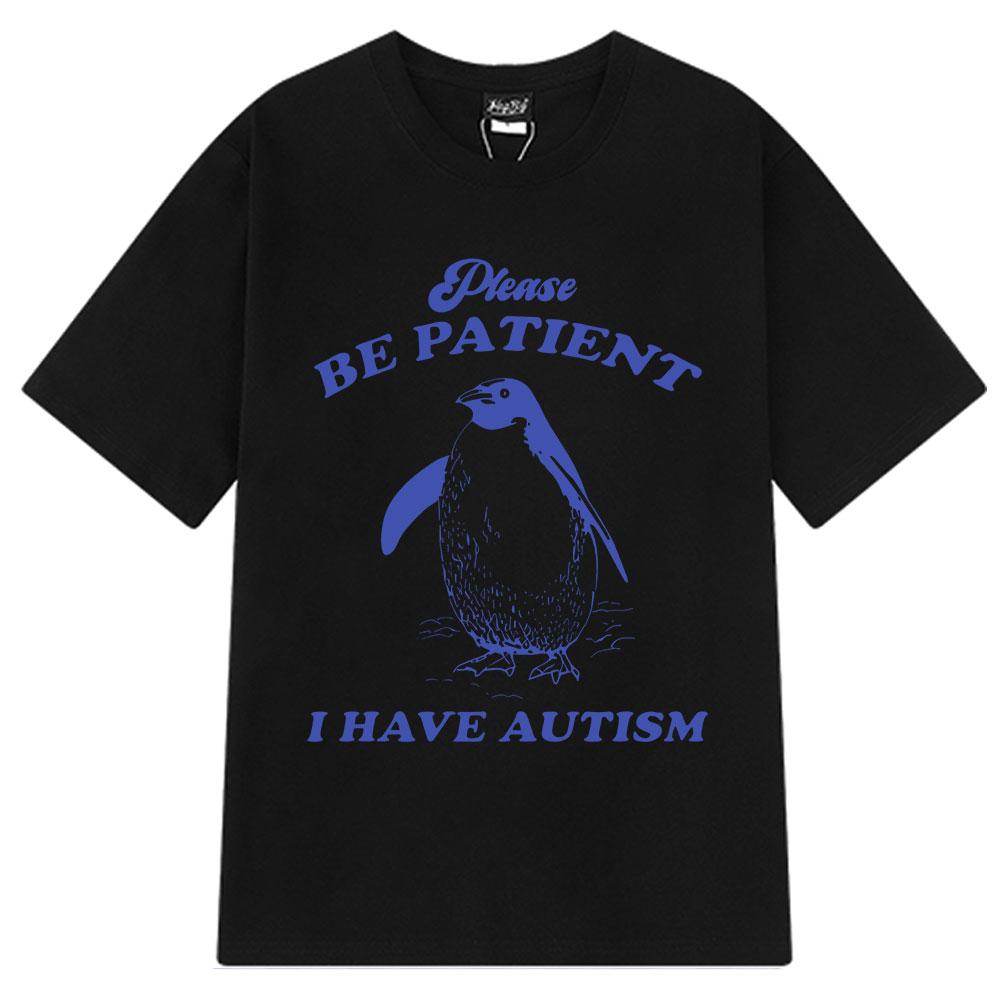 Please Be Patient I Have Autism Funny Meme T-Shirt Men Women Fashion T-shirts Short-sleeved Casual Cotton T-shirt Harajuku Tops