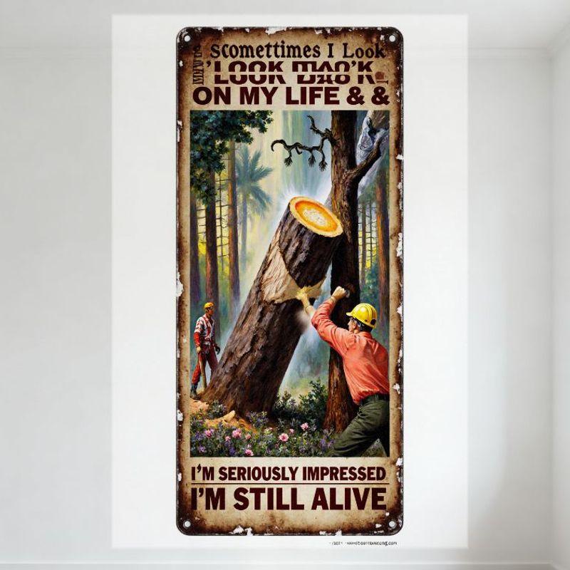 Винтажная металлическая жестяная табличка  Иногда я смотрю на свою жизнь и СЕРЬЕЗНО ВПЕЧАТЛЕН, что я все еще жив  - Лесозаготовка Юмористическая Wa 20x30cm（7.8x11.8inch）