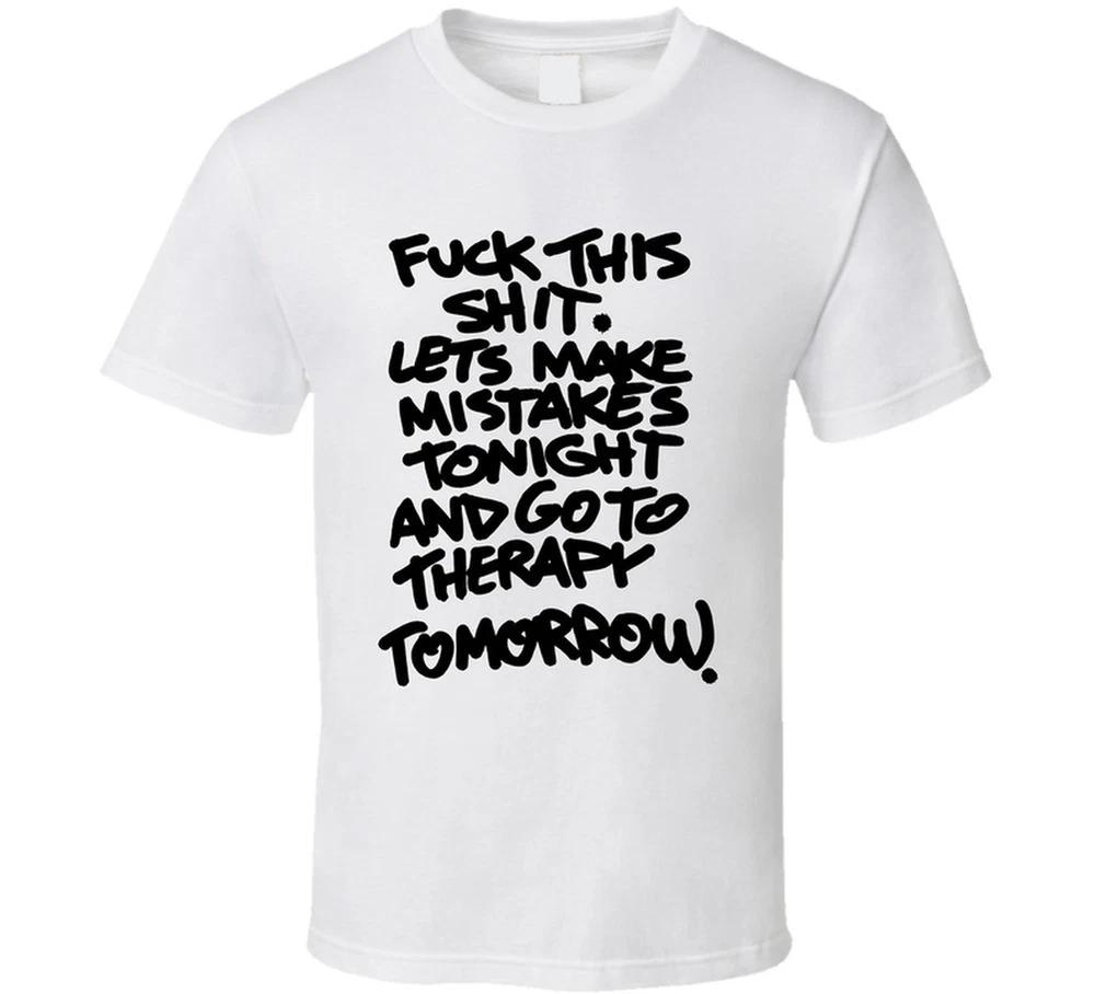 Lets Make Mistakes And Go To Therapy Tomorrow Funny T Shirt S