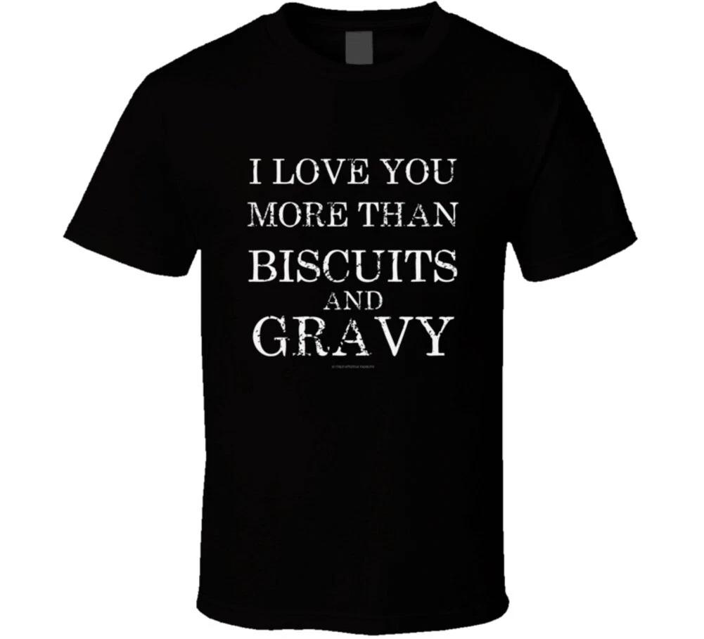 I Love You More Than Biscuits And Gravy Funny Gift T Shirt M