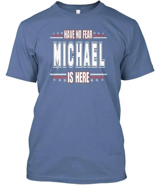 

Michael Is Here No Fear Have T shirt Made in the USA Size S to 5XL L