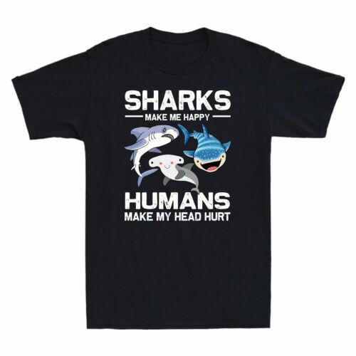 Sharks Make Me Happy Humans Make My Head Hurt Funny Shark Lovers Men T-shirt XXXXL