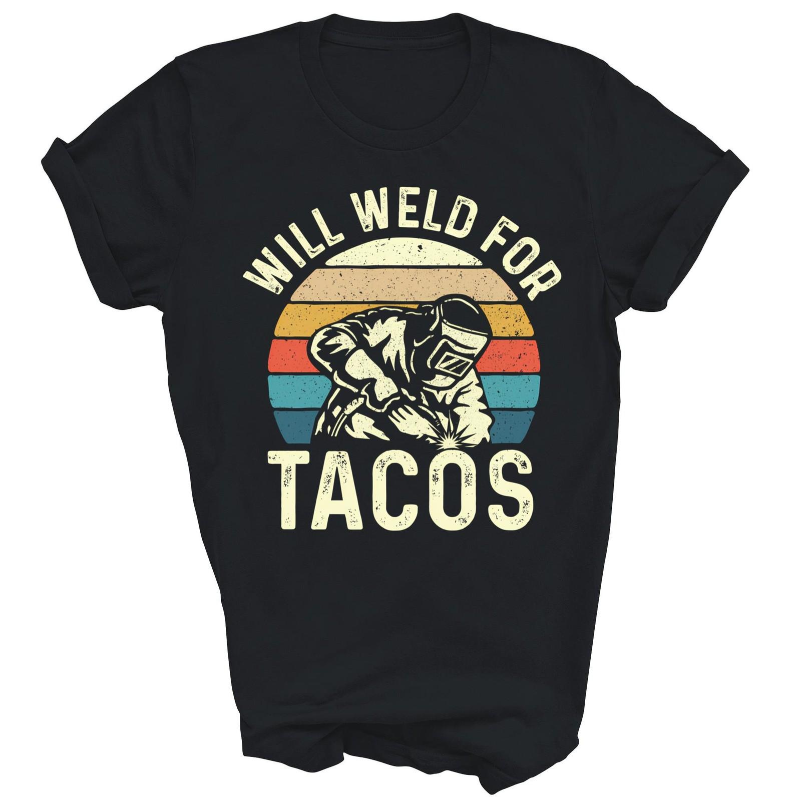 Will Weld For Tacos Welder Steel Worker Unisex Shirt Gift T-Shirt L