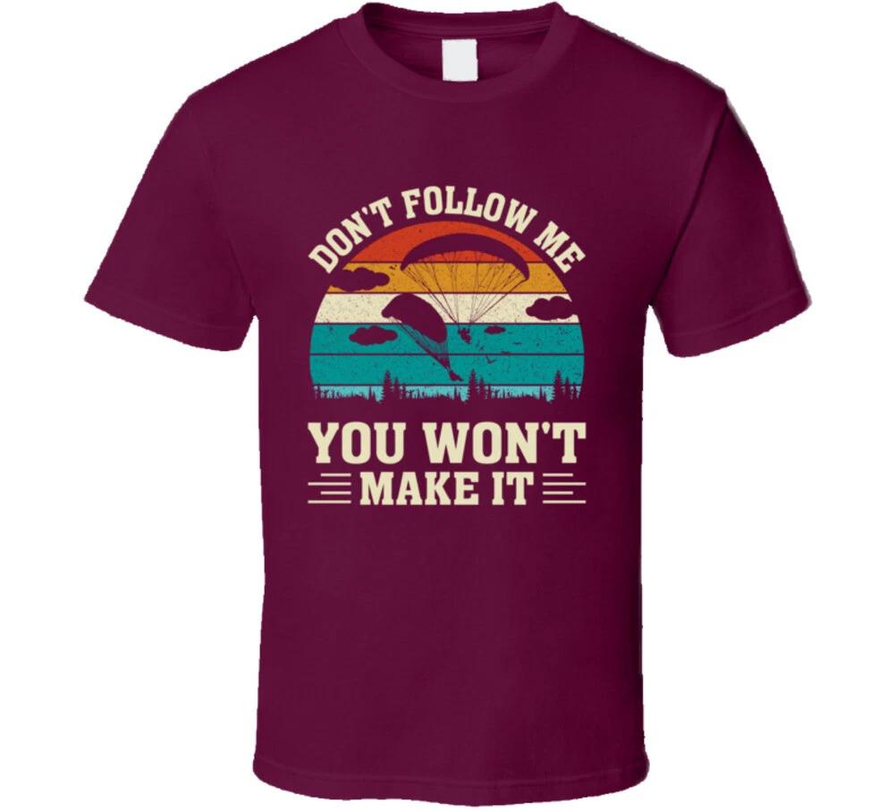 Don t Follow Me You Won t Make It Funny Skydiving Gift T Shirt L