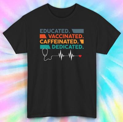 Educated Vaccinated Caffeinated Dedicated T-Shirt | Nurse Doctor Tee S-5XL