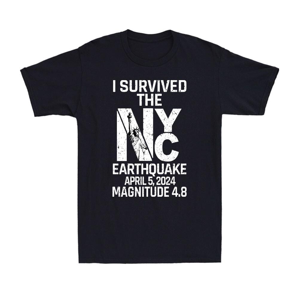 I Survived The Nyc Earthquake April 5th 2024 Magnitude 48 Sarcasm Unisexs Tshirt