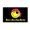 1pc. Yellow Smiling Face Have a Nice Day Matey Flag 60.96X91.44cm 91.44X152.4cm 121.92X182.88cm