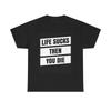 Life Sucks Then You Die Graphic T Shirt Funny Jokes Humor Unisex Heavy Cotton Unisex T-Shirt