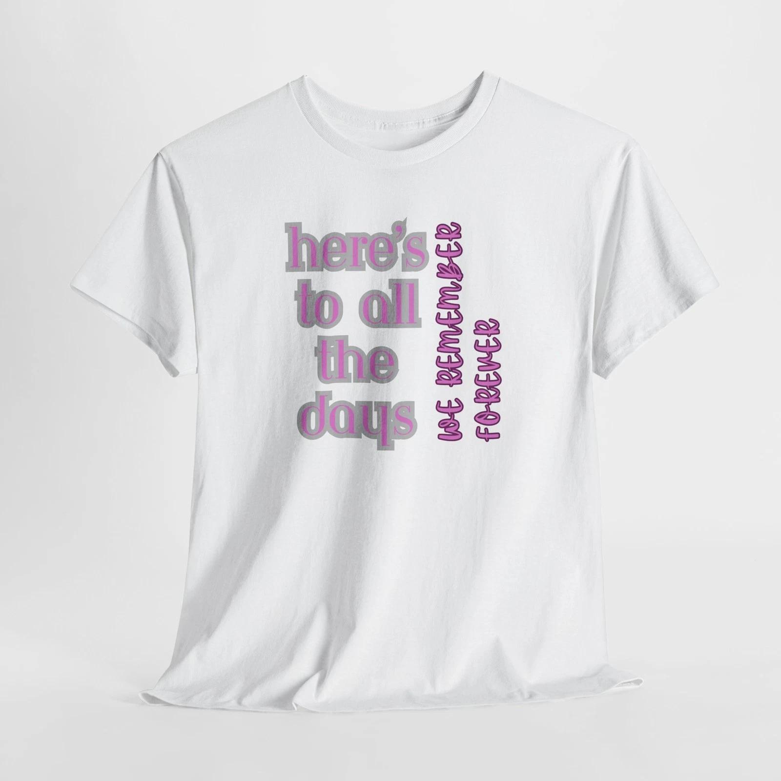 

Here s to All the Days Unisex Heavy Cotton Tee, Fun Gift for Friends, [...] 2XL