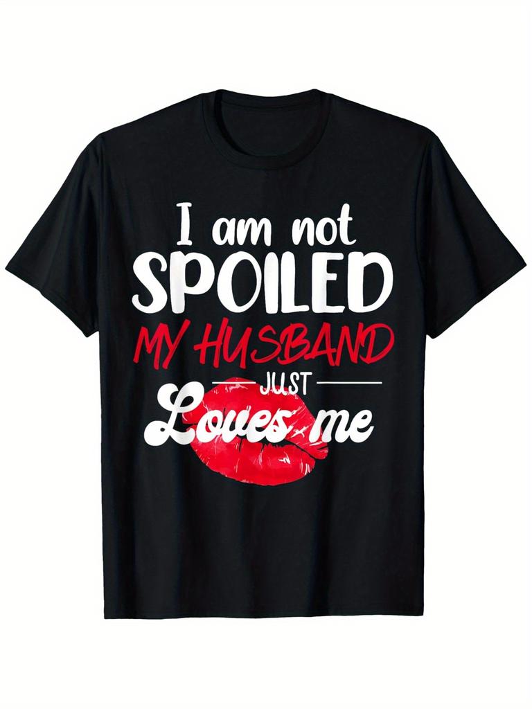 I Am Not Spoiled My Husband Loves Me T-shirt