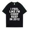 Ik voel me als Chief Keef in 2012 Grafische Print T-shirt Grappig Rap Meme T-shirt Zomer Heren Dames Oversized T-shirts
