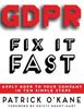 The GDPR - Fix It Fast : Apply GDPR To Your Company In 10 Simple Steps Book