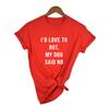 I D Love To But My Dog Said No Women T Shirt Summer Fashion Tumblr Shirt