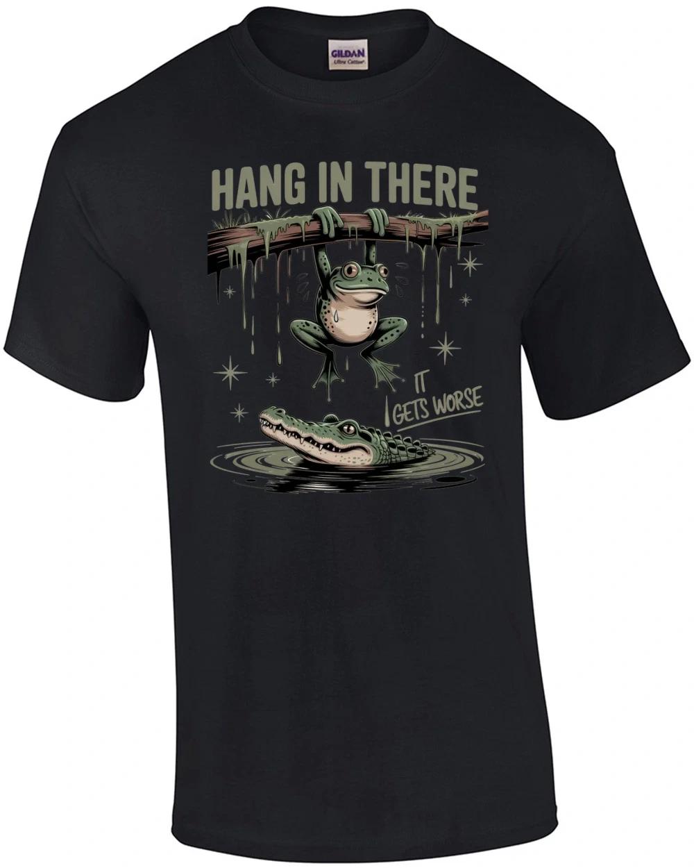 

Hang In There It Gets Worse T-Shirt 2XL
