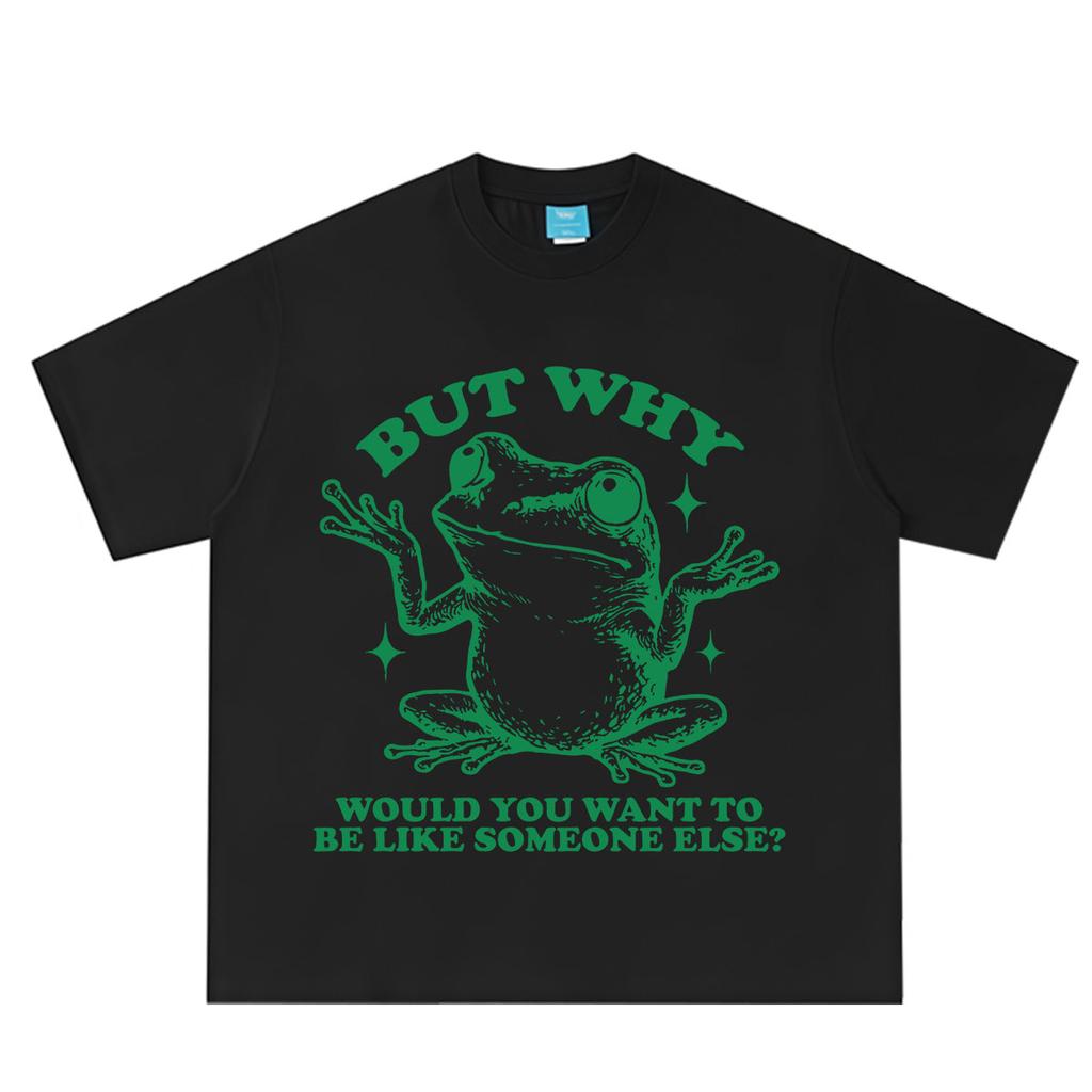 But Why Would You Want To Be Like Someone Else Funny Frog Meme Tshirt Unisex Unisex Hiphop Tshirt Cotton Casual Loose Tshirts