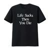 Life Sucks Then You Die Funny Downer Dark T Shirt Vintage Washed Casual Soft Designer Clothes Streetwear Slightly Homme Unisex