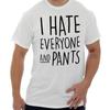 I Hate Everyone But Pants Sarcastic Lazy Gift Womens Short Sleeve Crew T Shirt