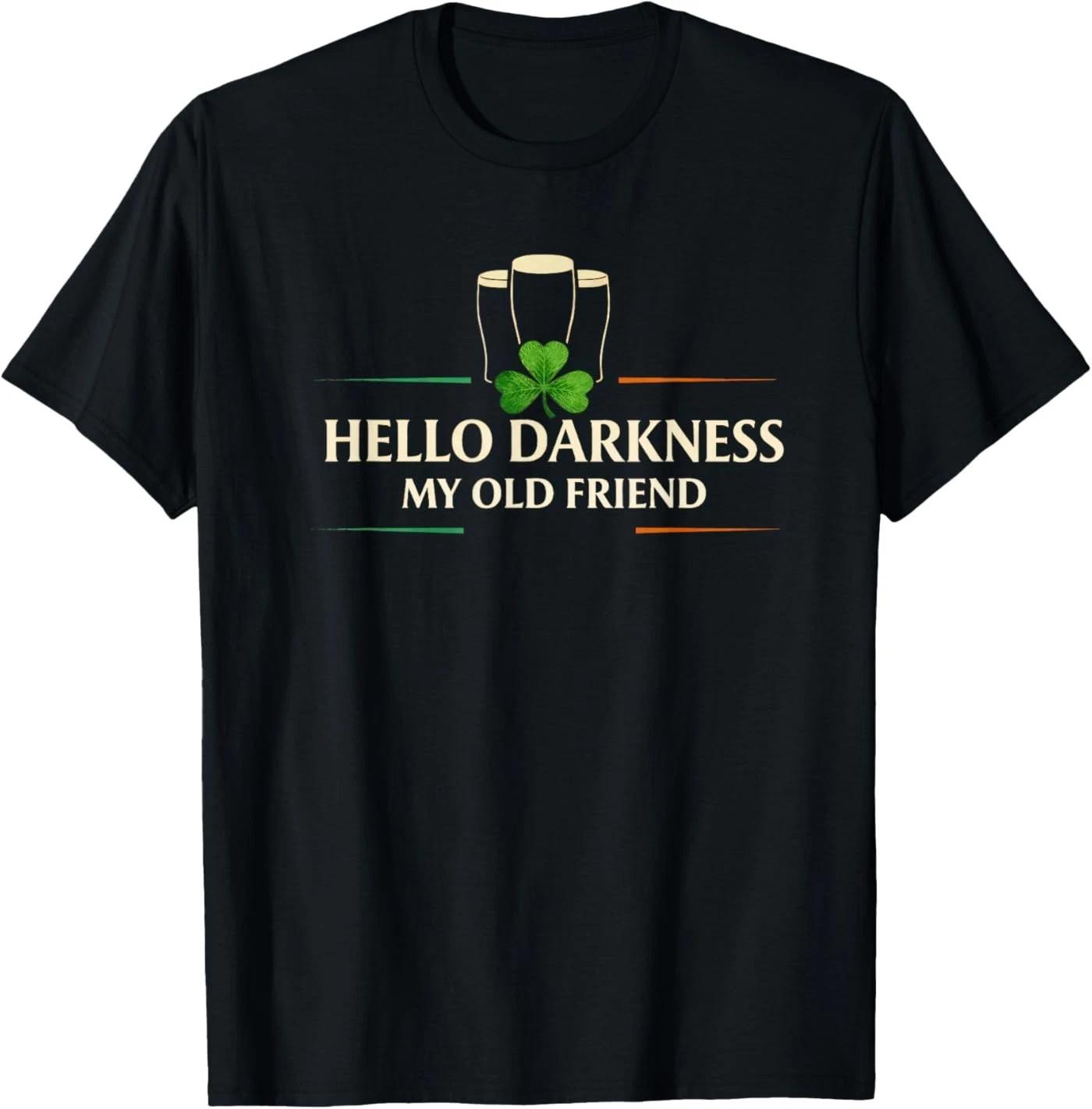 

Hello Darkness My Old Friend Irish Drinking St Patricks Day 100% Cotton T-shirt Mens Tees Top 2XL