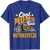 Cool Moms Ride Motorcycles - Mother's Day Biker Motorcycling T-Shirt