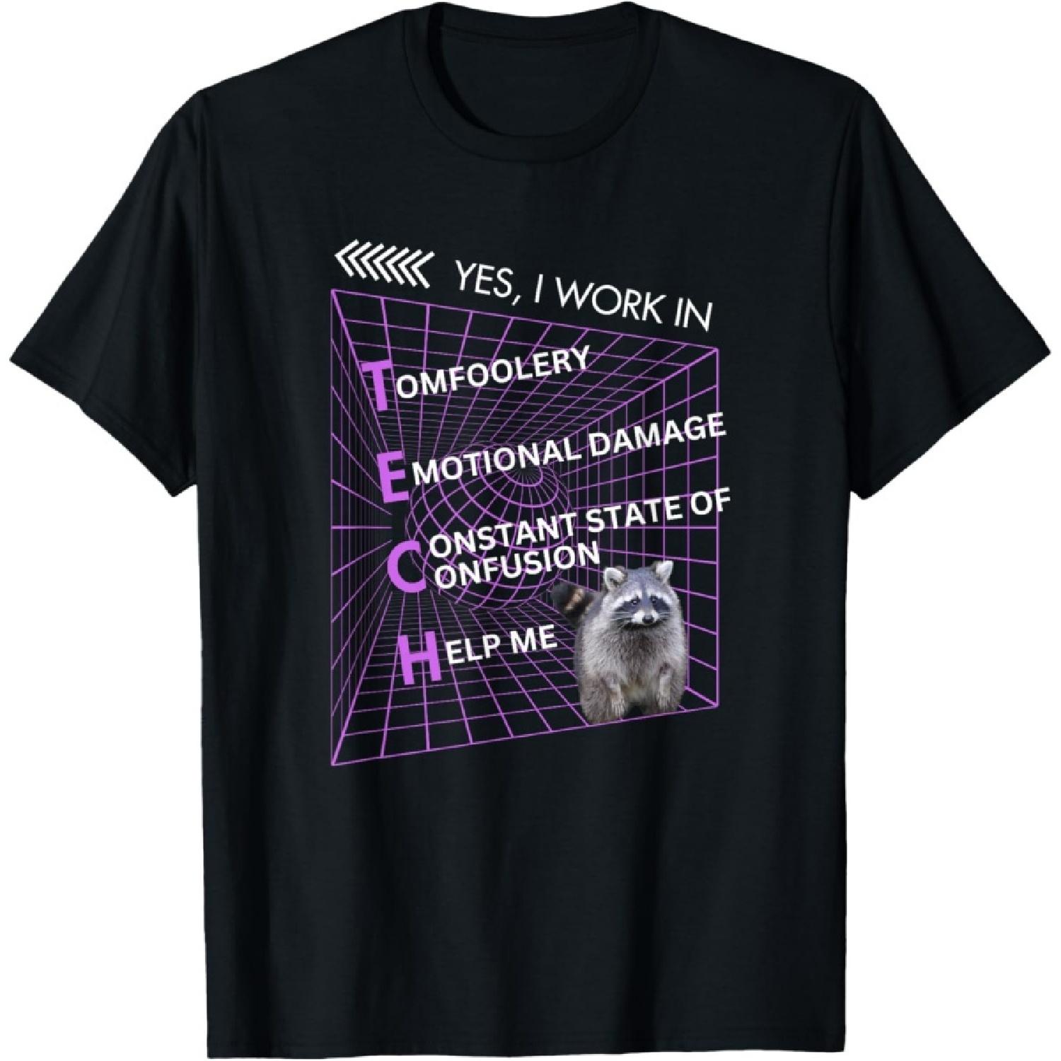 Yes I Work In Tech Funny Raccoon Tomfoolery Confusion Meme T-Shirt S
