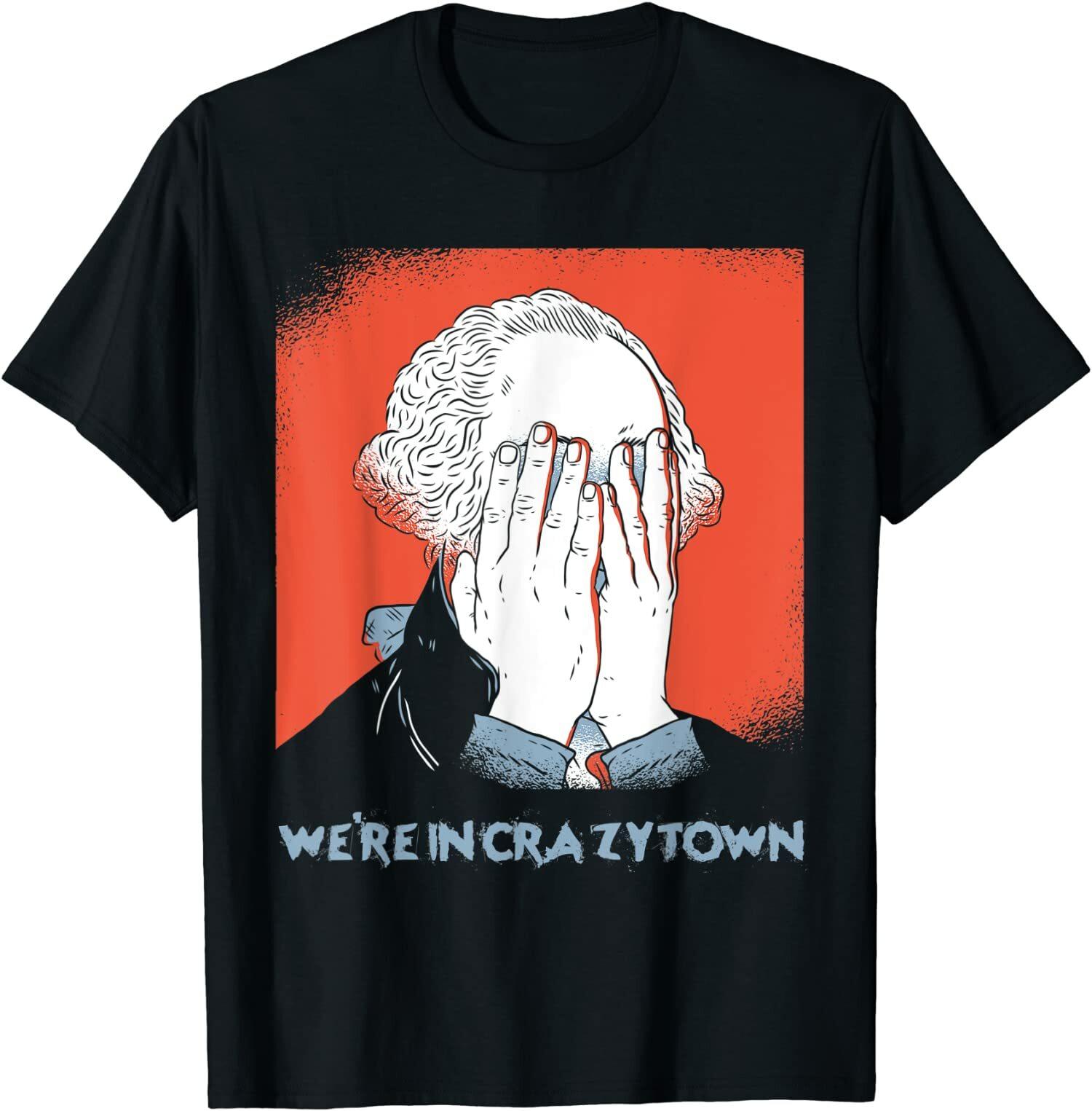 NEW LIMITED We re In Crazy Town CrazyTown George Washington Facepalm Tee T-Shirt S