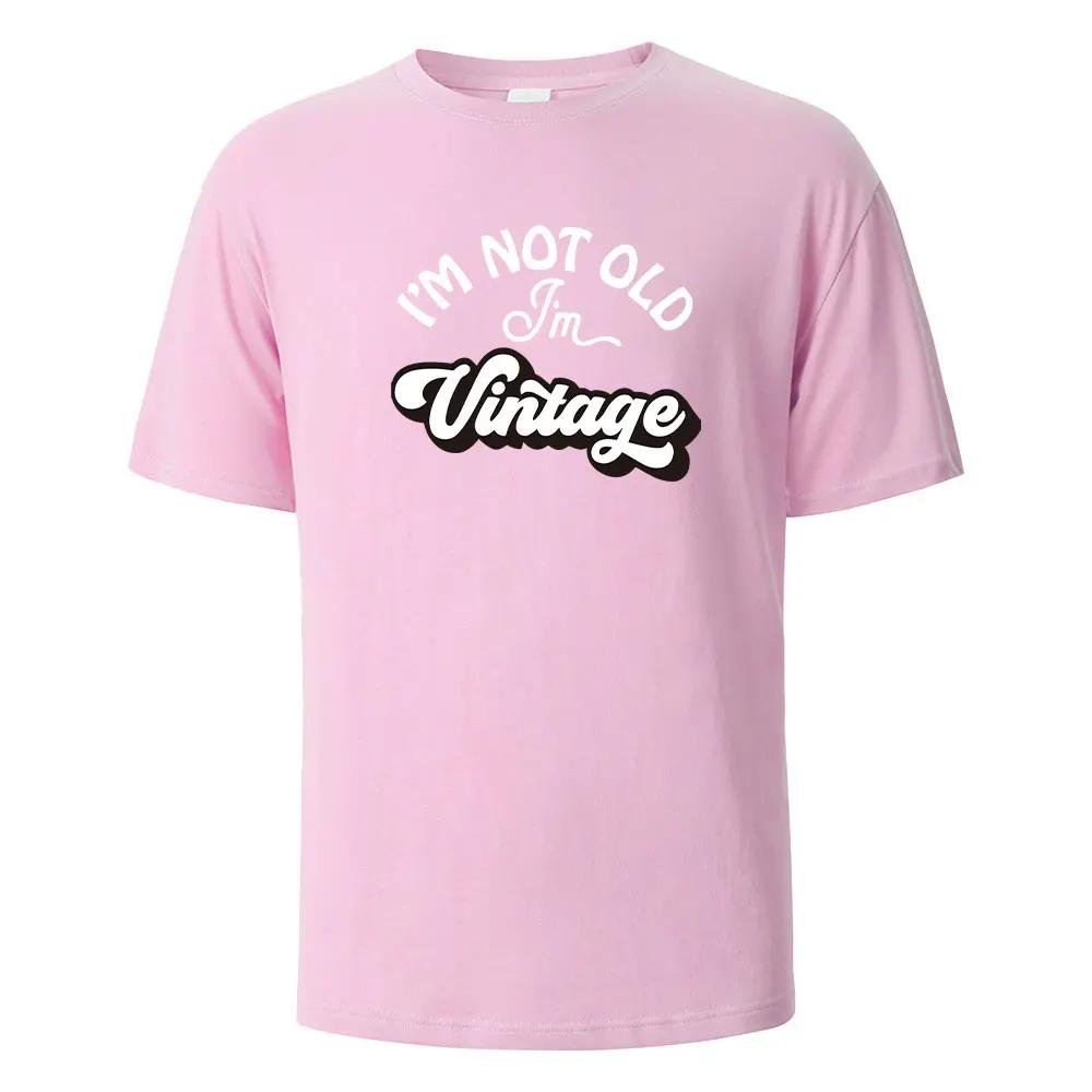 I'm Not Old Print T-Shirt Summer Tees For Unisex100% Cotton O-neck Oversize Casual Short sleeved Tops