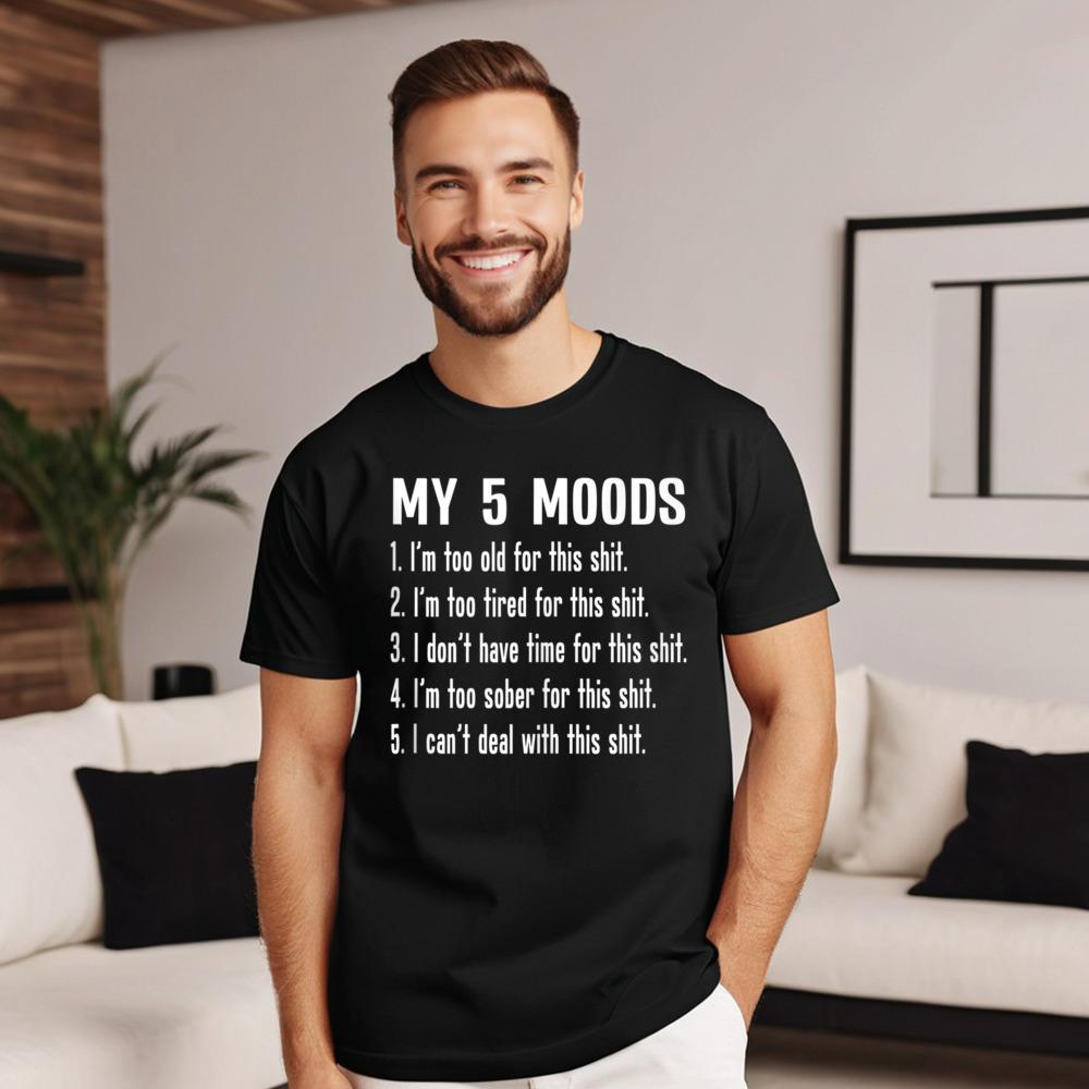 Casual My Five Moods Funny Snarky Printed Short Sleeve Christmas Tees Latest Round Neck Cotton Fabric Tops Shirt Unisex Tshirts