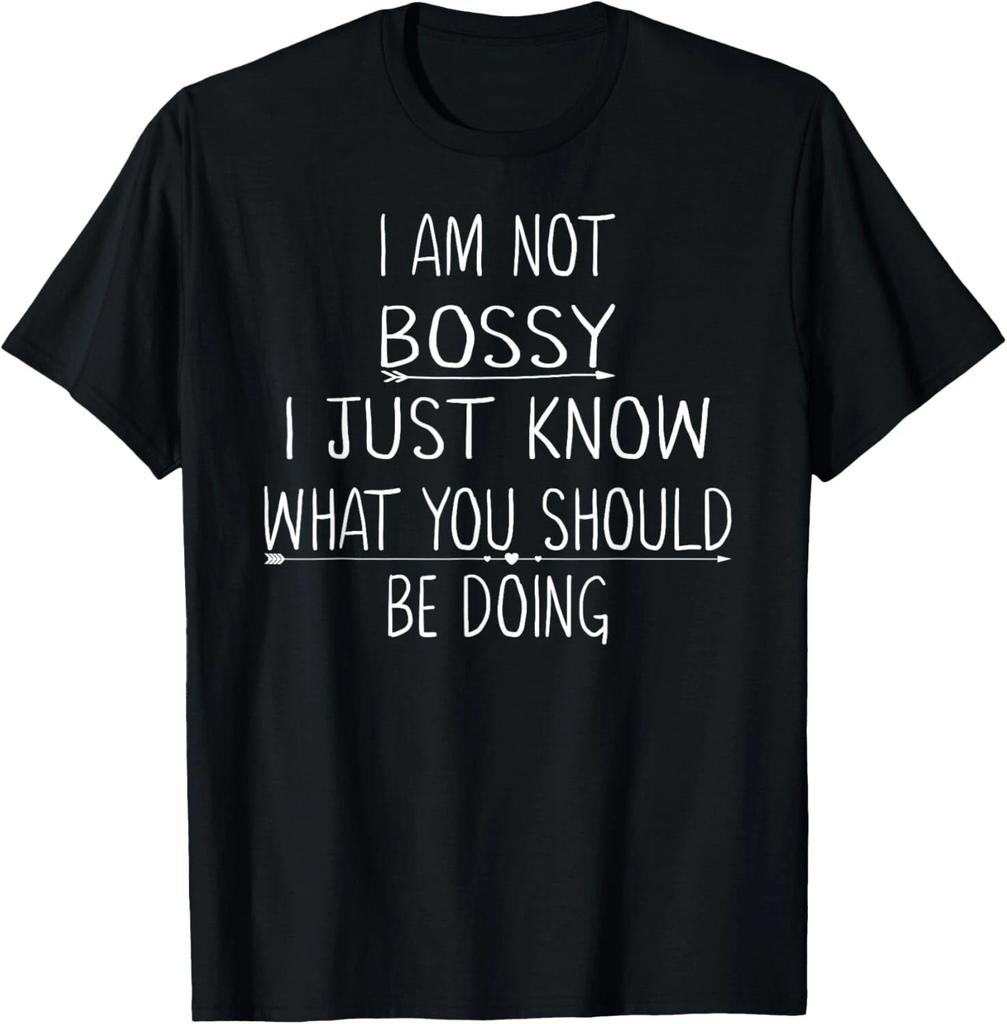 I Am Not Bossy I Just Know What You Should Be Doing Funny T- Shirt