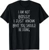 I Am Not Bossy I Just Know What You Should Be Doing Funny T- Shirt