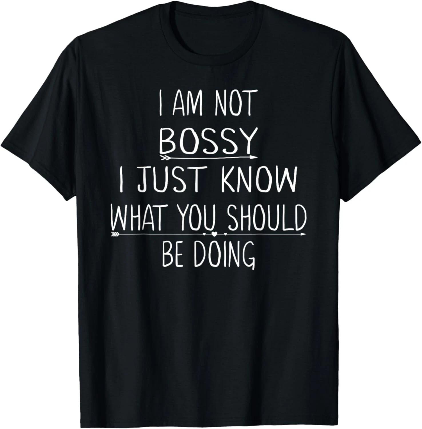 I Am Not Bossy I Just Know What You Should Be Doing Funny T- Shirt S