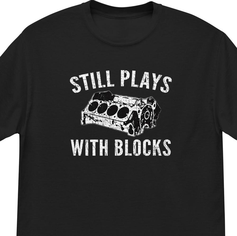 Car Enthusiast T-Shirt, Funny Mechanic Shirt, Still Plays With Blocks, Unisex T-Shirt XXL