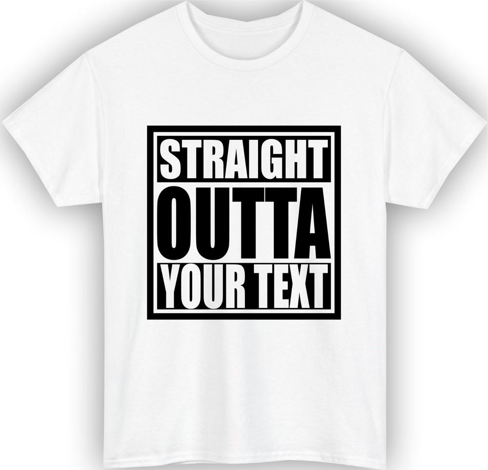 Personalised straight outta tshirt custom text funny slogan trendy birthday top