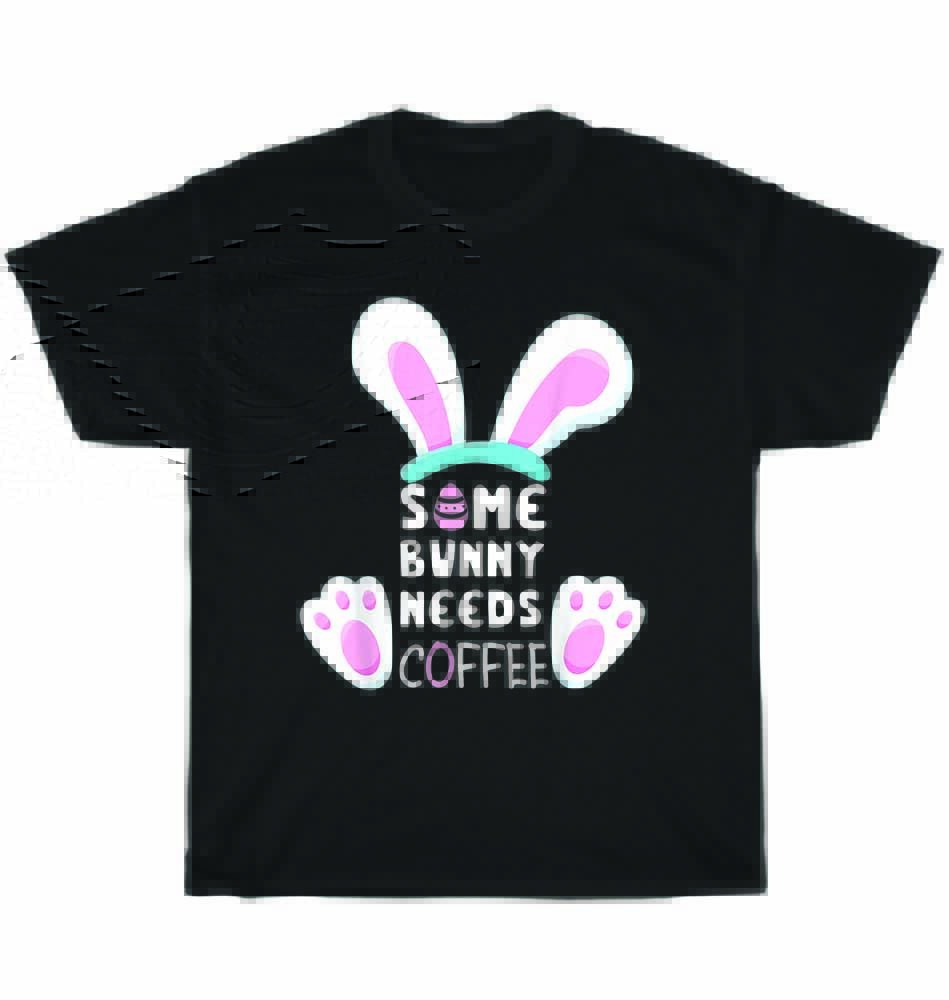 Some Bunny Needs Coffee Rabbit Egg Happy Easter T-Shirt Unisex Funny Tee Gift 4XL
