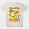 I Hanker For a Hunk Of Cheese T-Shirt S-4XL Fast Shipping