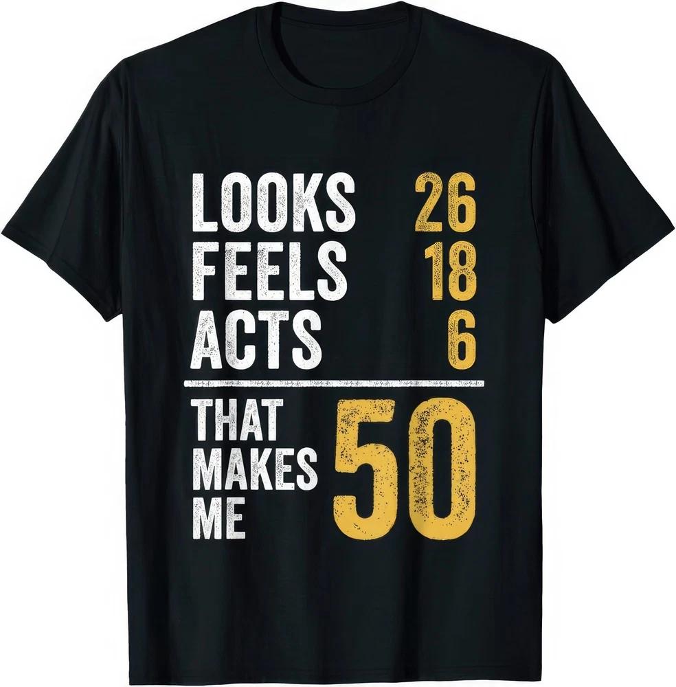 50th Birthday Looks 26 Feels 18 Acts 6 Funny Joke Humour 50 Years T Shirt S