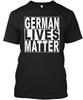 German Lives Matter T-Shirt Made In the USA Size S To 5XL Unisex T-Shirt