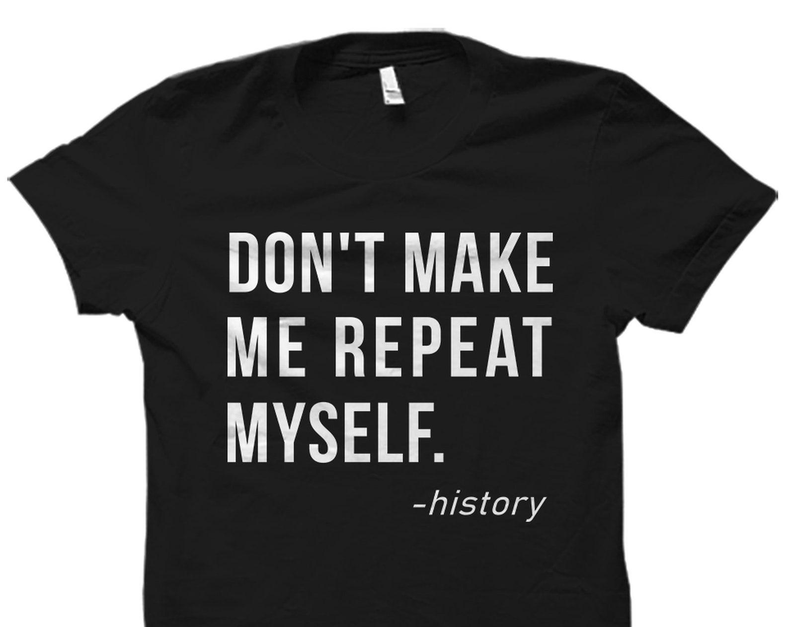 Funny History Shirt. History Gift. History Teacher Shirt. History Teacher Gift. Anthropologist Gift. Anthropologist Shirt. History #OS2259 S