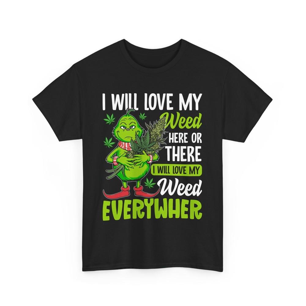

I Will Love My Weed Here Or There, Weed Everywher Unisex T-Shirt XL